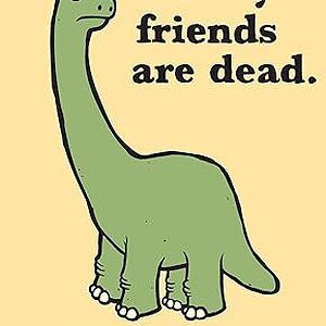 "ALL MY FRIENDS ARE DEAD"